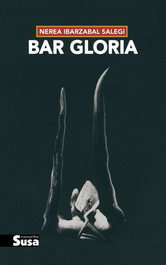 Bar Gloria, Nerea Ibarzabal Salegi - EDITORIAL SUSA