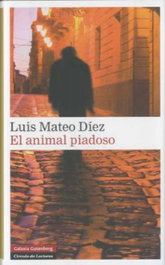GALAXIA GUTENBERG, El animal piadoso, Luis Mateo Díez - GALAXIA GUTENBERG