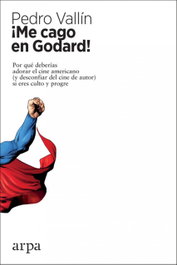¡ME CAGO EN GODARD!, Pedro Vallín Pérez - ARPA EDITORES