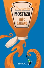 Proyecto Mostaza, Inés Galiano - OBSCURA EDITORIAL