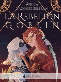 La rebelión goblin, África Vázquez Beltrán - NOCTURNA EDICIONES