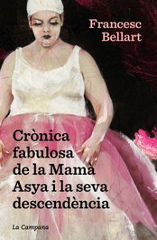 Crònica fabulosa de la mama Asya i la seva, Francesc Bellart Berges - LA CAMPANA