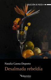 Desalmada rebeldía, Natalia Gaona Doporto - VALPARAISO