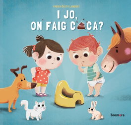 BROMERA EDICIONS, I jo, on faig caca? - Carine Fontaine