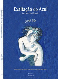 MOSAICO DE PALAVRAS EDITORA, EXALTAÇÃO DO AZUL: EVOCANDO RAUL BRANDÃO, José Efe