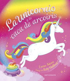 La unicornio y la caca de arcoíris, Emma Adams y Katy Halford - Astronave