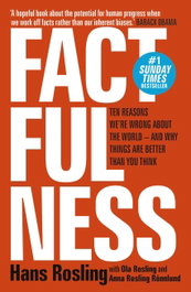 Factfulness: Ten Reasons We're Wrong About The World - And Why Things Are Better Than You Think, Hans Rosling - HODDER & STOUGHTON