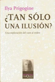 ¿Tan solo una ilusión?, Ilya Prigogine - TUSQUETS