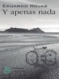 Y apenas nada, Eduardo Rojas Rebolledo - DRACENA