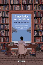 AGUILAR, Empeñados en ser felices, Miguel Munárriz - AGUILAR