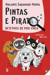 Pintas e Pirata: Detetives de Pata Cheia, Saramago Matos, Violante - EDIÇOES ESGOTADAS