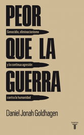 Peor que la guerra, Daniel Jonah Goldhagen - TAURUS