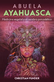 Abuela Ayahuasca, Christian Funder - Inner Traditions