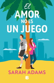 El amor no es un juego, Sarah Adams - EDICIONES B