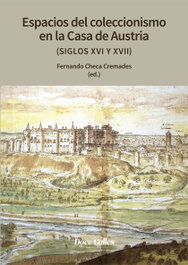 Espacios de coleccionismo en la casa de los Austrias (siglos XVI y XVIII), Fernando Checa Cremades - DOCE CALLES