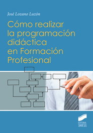 SINTESIS EDITORIAL, CÓMO REALIZAR LA PROGRAMACIÓN DIDÁCTICA EN FORMACIÓN PROFESIONAL - José Lozano Luzón