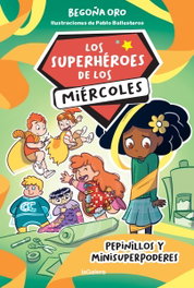 Los superhéroes de los miércoles 2. Pepinillos y minisuperpoderes, Begoña Oro Pradera - LA GALERA