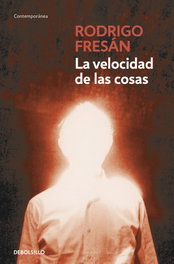 La velocidad de las cosas, Rodrigo Fresán - DEBOLSILLO
