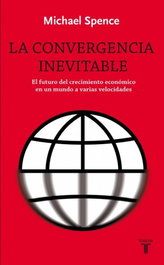 LA CONVERGENCIA INEVITABLE, Michael Spence - TAURUS