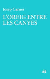 L'oreig entre les canyes, Josep Carner Puigoriol - EDICIONS 62