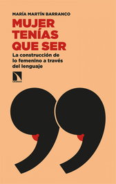 Mujer tenías que ser, María Martín Barranco - Los Libros de la Catarata