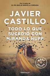 Todo lo que sucedió con Miranda Huff, Javier Castillo - DEBOLSILLO