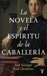 La novela y el espíritu de la caballería, José Enrique Ruiz-Domènec - TAURUS
