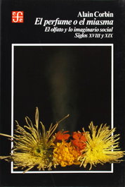 FONDO CULTURA ECONOMICA (FCE) El perfume o el miasma: olfato y lo imaginario social Siglos XVIII-XIX, Alain Corbin - FONDO CULTURA ECONOMICA (FCE)