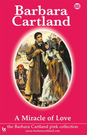 A Miracle of Love, Barbara Cartland - BARBARA CARTLAND.COM (IBD)