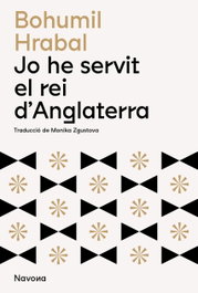 Jo he servit el rei d'Anglaterra, Bohumil Hrabal - NAVONA