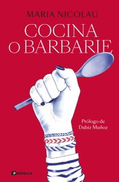 Cocina o barbarie, Maria Nicolau - PENINSULA