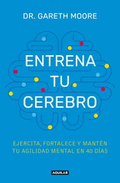 Entrena tu cerebro, Dr. Gareth Moore - AGUILAR