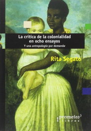 La crítica de la colonialidad en ocho ensayos, Rita Laura Segato - Prometeo