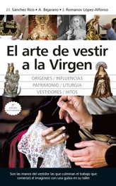 El arte de vestir a la Virgen, José Ignacio Sánchez, Antonio Bejarano, Jesús Romanov - ALMUZARA EDITORIAL