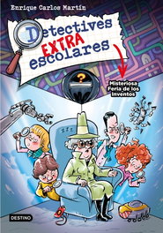 Detectives extraescolares 4. Misteriosa Feria de los Inventos, Enrique Carlos Martín - DESTINO INFILANTIL