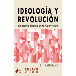 Ideología y Revolución: Eterna disputa Caín y Abel, F. J. Zamorano - Editorial Adarve