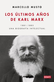 DEBATE, Los últimos años de Karl Marx, Marcello Musto - DEBATE
