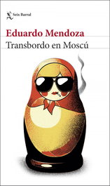 Transbordo en Moscú, Eduardo Mendoza - SEIX BARRAL EDICIONES