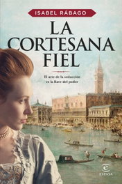 La cortesana fiel, Isabel Rábago - ESPASA CALPE
