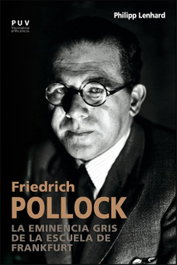Friedrich Pollock:eminencia gris escuela frankfurt, Philipp Lenhard - PUV.(PUB.UNIVERSITAT VALENCIA)