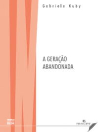 A GERAÇÃO ABANDONADA, Gabriele Kuby - PRINCIPIA