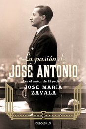 La pasión de José Antonio, José María Zavala - DEBOLSILLO