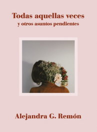 Todas aquellas veces y otros asuntos pendientes, Alejandra G. Remón - LUNWERG EDITORES