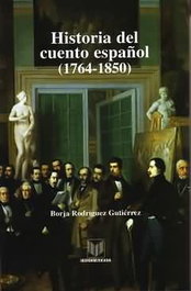 Historia del cuento español, 1764-1850, Borja Rodríguez Gutiérrez - IBEROAMERICANA - VERVUERT