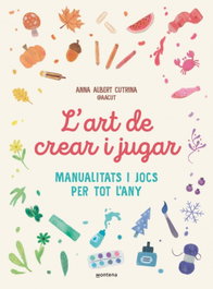L'art de crear i jugar, Anna Albert Cutrina - MONTENA