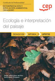 CEP EDITORIAL, Manual. Ecología e interpretación del paisaje (UF0733). Certificados de profesionalidad. Interpretación y educación ambiental (SEAG0109)