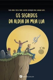 OS SEGREDOS DA ALDEIA DA MEIA LUA, Maria Teresa Portal De Oliveira - TRINTA POR UMA LINHA