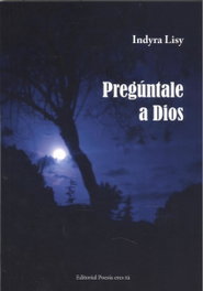 Pregúntale a Dios, Indyra Lisy - Editorial Poesía Eres Tú