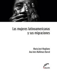 Las mujeres latinoamericanas y sus migraciones, Ana Inés Mallimaci Barral; Mar¡a José - EDUVIM (IBD)