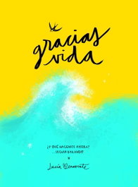 Gracias, vida, Lucía Benavente - LUNWERG EDITORES